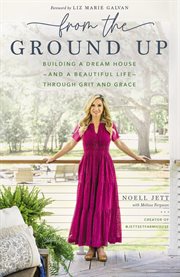 From the ground up : building a dream house-and a beautiful life-through grit and grace cover image cdn