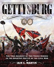 Gettysburg : the true account of two young heroes in the greatest battle of the Civil War cover image cdn