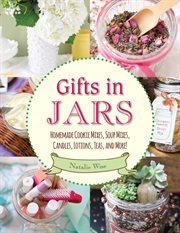 Gifts in Jars : Homemade Cookie Mixes, Soup Mixes, Candles, Lotions, Teas, and More! cover image cdn