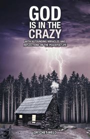God is in the crazy : With Astounding Miracles and Reflections on the Peaceful Life cover image cdn