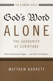 God's word alone-- the authority of scripture : what the reformers taught ... and why it still matters cover image cdn