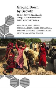 Ground down by growth : tribe, caste, class and inequality in twenty-first-century India cover image cdn