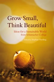 Grow Small, Think Beautiful : Ideas for a Sustainable World from Schumacher College cover image cdn