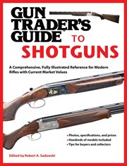 Gun trader's guide to shotguns : a comprehensive, fully illustrated reference for modern shotguns with current market values cover image cdn