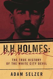 H.H. Holmes : the true history of the White City Devil cover image cdn