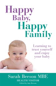 Happy baby, happy family : learning to trust yourself and enjoy your baby cover image cdn