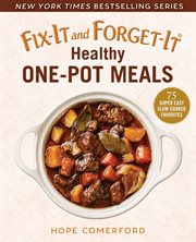 Fix-it and forget-it. Healthy one-pot meals : 75 super easy slow cooker favorites cover image cdn