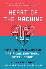 Heart of the machine : our future in a world of artificial emotional intelligence cover image cdn