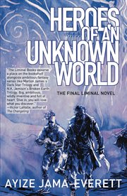 Heroes of an Unknown World : a novel cover image cdn