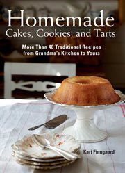 Homemade cakes, cookies, and tarts : more than 40 traditional recipes from grandma's kitchen to yours cover image cdn