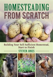Homesteading from scratch : building your self-sufficient homestead, start to finish cover image cdn