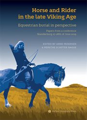 Horse and rider in the late Viking age : equestrian burial in perspective : papers from a conference, Skanderborg 27-28th of June 2019 cover image cdn