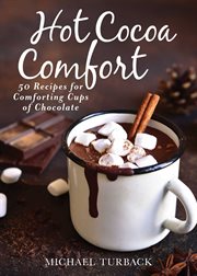 Hot cocoa comfort : 50 recipes for comforting cups of chocolate cover image cdn