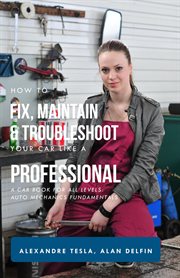 How to fix, maintain & troubleshoot your car like a professional: a car book for all levels: auto : A Car Book for All Levels cover image cdn