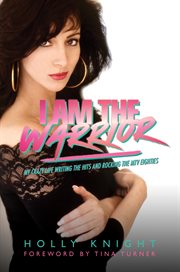 I am the warrior : my crazy life writing the hits and rocking the MTV eighties cover image cdn