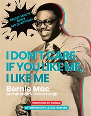 I don't care if you like me, I like me : Bernie Mac's daily motivational cover image cdn