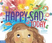 I'm happy-sad today : making sense of mixed-together feelings cover image cdn