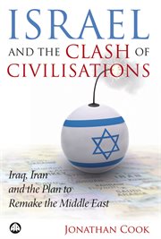 Israel and the clash of civilisations : Iraq, Iran and the plan to remake the Middle East cover image cdn
