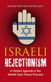 Israeli rejectionism : a hidden agenda in the Middle East peace process cover image cdn