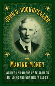 John D. Rockefeller on making money : advice and words of wisdom on building and sharing wealth cover image cdn