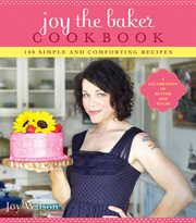 Joy the baker cookbook : 100 simple and comforting recipes cover image cdn