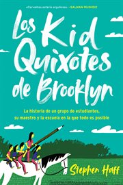 Los kid quixotes de brooklyn : la historia de un grupo de estudiantes, su maestro y la escuela en la que todo es posible cover image cdn