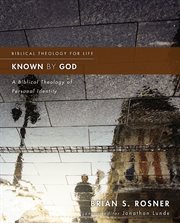Known by god : a biblical theology of personal identity cover image cdn