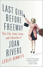 Last girl before freeway : the life, loves, losses, and liberation of Joan Rivers cover image cdn