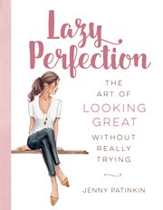 Lazy perfection : the art of looking great without really trying cover image cdn