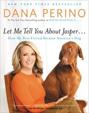Let me tell you about Jasper ... : how my best friend became America's dog cover image cdn