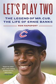 Let's play two : the legend of Mr. Cub, the life of Ernie Banks cover image cdn