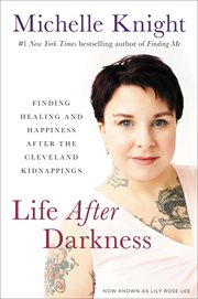 Life after darkness : finding healing and happiness after the Cleveland kidnappings cover image cdn