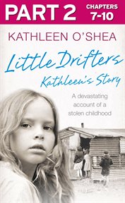 Little drifters : Kathleen's story, a devastating account of a stolen childhood. Part 2 cover image cdn