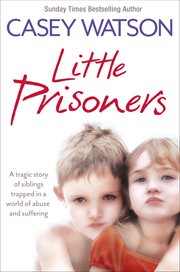 Little prisoners : a tragic story of siblings trapped in a world of abuse and suffering cover image cdn