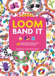 Loom band it : 60 rubber band projects for the budding loomineer cover image cdn