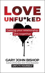 Love unfu*ked : getting your relationship sh!t together cover image cdn