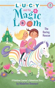 Lucy and the magic loom : the daring rescue story cover image cdn