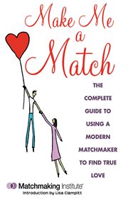 Make me a match : the 21st century guide to finding and using a matchmaker cover image cdn