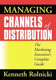 Managing channels of distribution : the marketing executive's complete guide cover image cdn