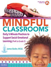 Mindful classrooms : daily 5-minute practices to support social-emotional learning (PreK to grade 5) cover image cdn