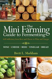 The mini farming guide to fermenting : self-sufficiency from beer and cheese to wine and vinegar cover image cdn
