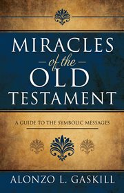 Miracles of the Old Testament : a guide to the symbolic messages cover image cdn
