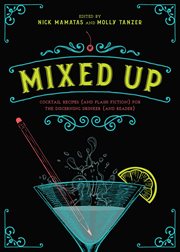 Mixed up : cocktail recipes (and flash fiction) for the discerning drinker (and reader) cover image cdn
