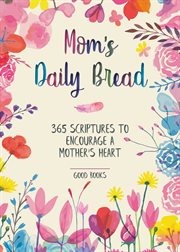 Mom's daily bread : 365 Scriptures to encourage a mother's heart cover image cdn