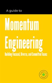 Momentum engineering : Building Focused, Diverse, and Committed Teams cover image cdn