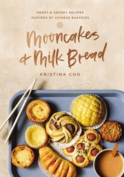Mooncakes + milk bread : sweet & savory recipes inspired by Chinese bakeries cover image cdn