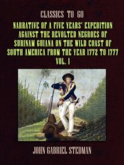 Narrative of a five years' expedition against the revolted negroes of surinam guiana on the wild : Classics To Go cover image cdn