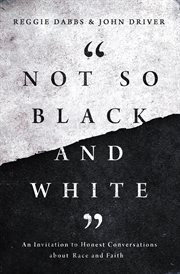 Not so black and white : an invitation to honest conversations about race and faith cover image cdn