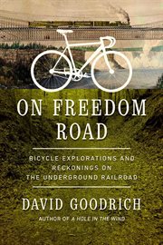 On freedom road : bicycle explorations and reckonings on the Underground Railroad cover image cdn