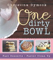 One dirty bowl: fast desserts, faster cleanup : Fast Desserts, Faster Cleanup cover image cdn